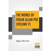 The Works Of Edgar Allan Poe Volume V The Raven Edition, Paperback