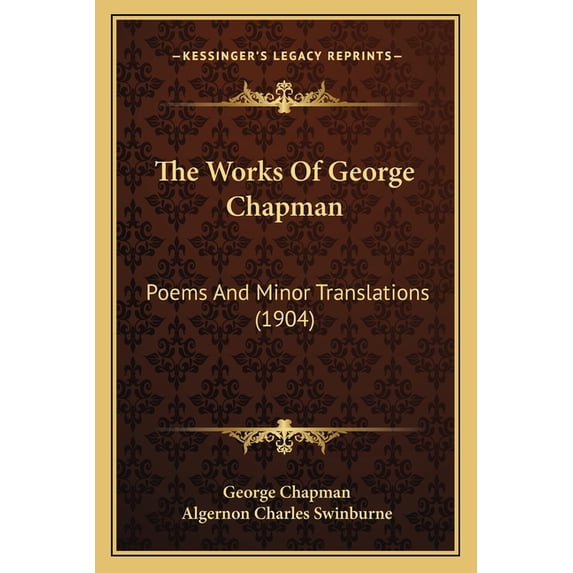 The Works Of George Chapman : Poems And Minor Translations (1904) (Paperback)