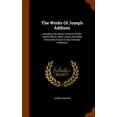 thumbnail image 1 of The Works Of Joseph Addison : Including The Whole Contents Of Bp. Hurd's Edition, With Letters And Other Pieces Not Found In Any Previous Collection (Hardcover), 1 of 1