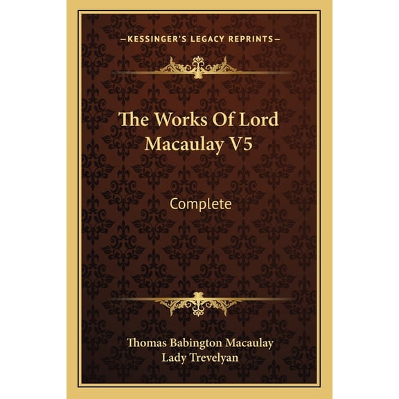 The Works Of Lord Macaulay V5 : Complete (Paperback)