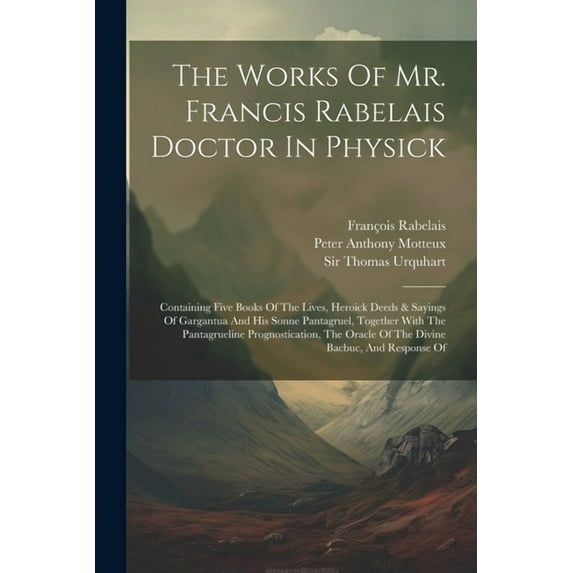 The Works Of Mr. Francis Rabelais Doctor In Physick (Paperback)