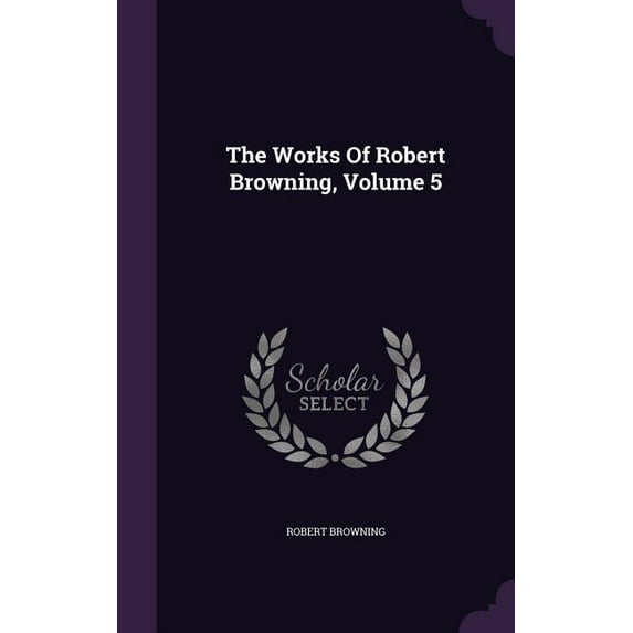The Works Of Robert Browning, Volume 5 (Hardcover)