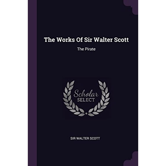 The Works Of Sir Walter Scott : The Pirate (Paperback)