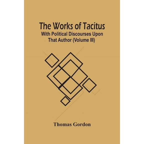 The Works Of Tacitus; With Political Discourses Upon That Author (Volume Iii), (Paperback)