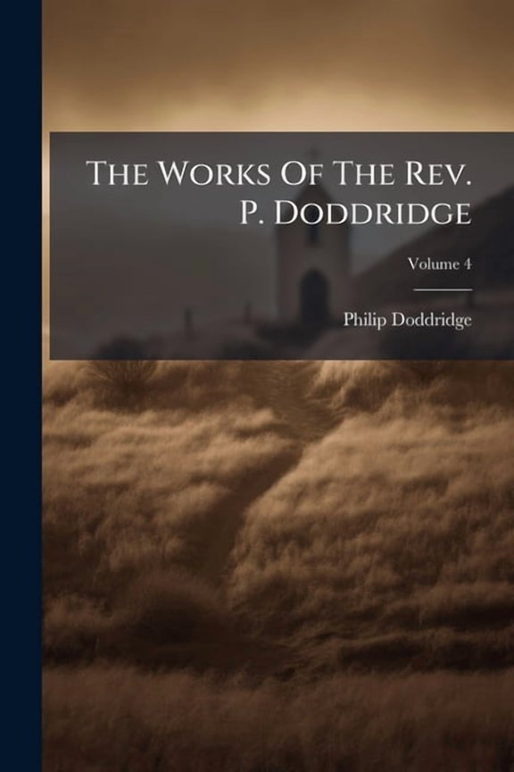 The Works Of The Rev. P. Doddridge; Volume 4 (Paperback)
