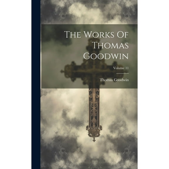 The Works Of Thomas Goodwin; Volume 11 (Hardcover)