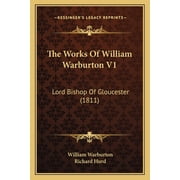 The Works Of William Warburton V1 Lord Bishop Of Gloucester 1811 Paperback