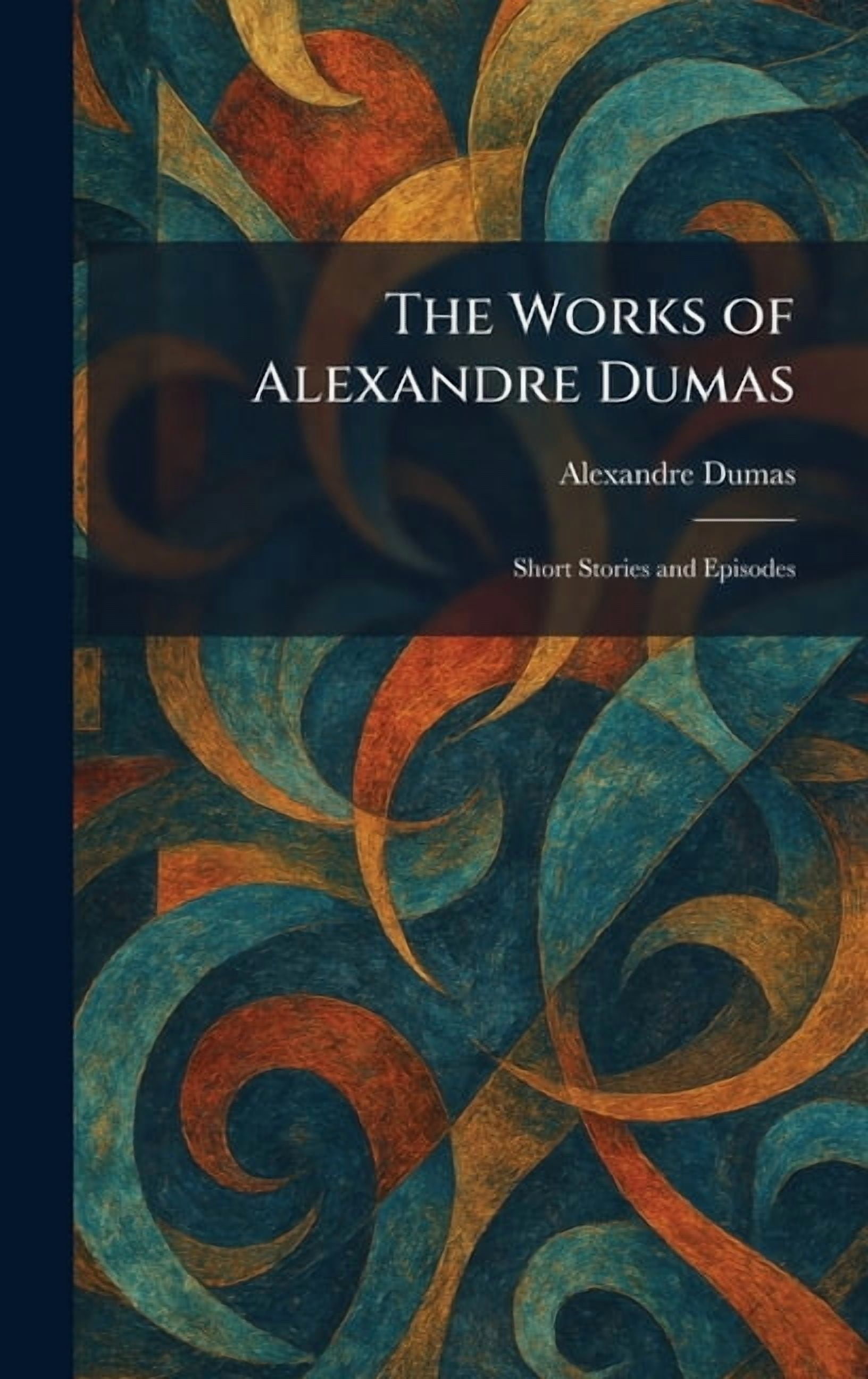 The Works of Alexandre Dumas: Short Stories and Episodes, (Hardcover)