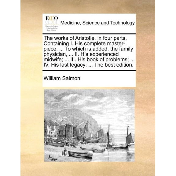 The Works of Aristotle, in Four Parts. Containing I. His Complete Master-Piece; ... to Which Is (Paperback) by William Salmon