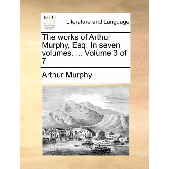 The Works of Arthur Murphy, Esq. in Seven Volumes. ... Volume 3 of 7 (Paperback)