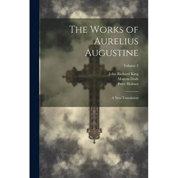 The Works of Aurelius Augustine (Paperback)
