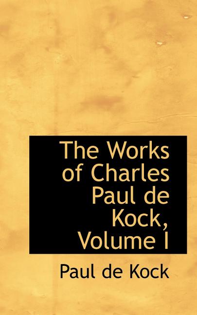 The Works of Charles Paul de Kock, Volume I Paperback