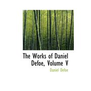 The Works of Daniel Defoe, Volume V, Paperback