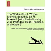 The Works of G. J. Whyte-Melville. Edited by Sir H. Maxwell. [With Illustrations by J. B. Partridge, Hugh Thomson, and Others.] Paperback