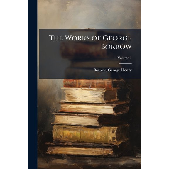 The Works of George Borrow; Volume 1 (Paperback)