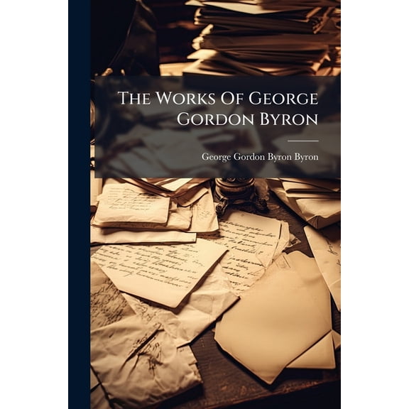 The Works Of George Gordon Byron : Letters, 1804-1813 (Paperback)