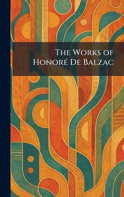 The Works of HonorÃ(c) De Balzac, (Hardcover)