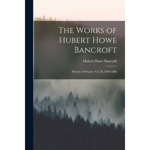 The Works of Hubert Howe Bancroft, (Paperback)