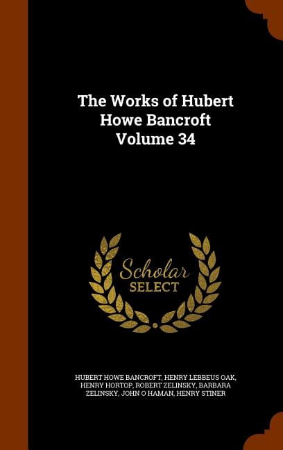 The Works of Hubert Howe Bancroft Volume 34 (Hardcover)
