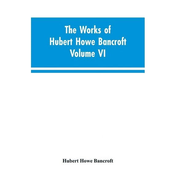 The Works of Hubert Howe Bancroft Volume VI History of Central America Volume I 1501-1530, (Paperback)