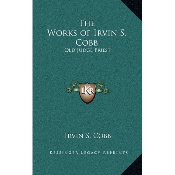 The Works of Irvin S. Cobb: Old Judge Priest Hardcover 1163325678 9781163325674 Irvin S. Cobb