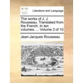 thumbnail image 1 of The Works of J. J. Rousseau. Translated from the French. in Ten Volumes. ... Volume 3 of 10, 1 of 1