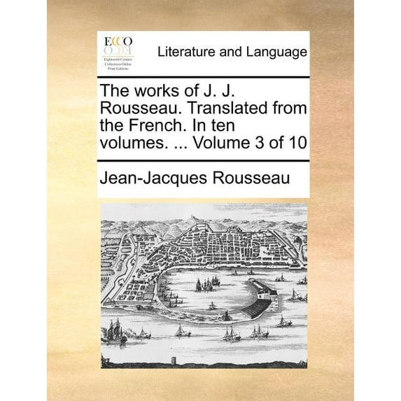 The Works of J. J. Rousseau. Translated from the French. in Ten Volumes. ... Volume 3 of 10