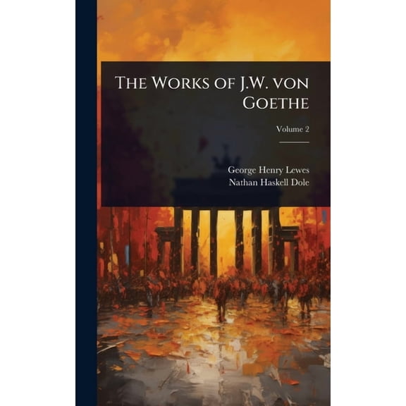 The Works of J.W. von Goethe, (Hardcover)