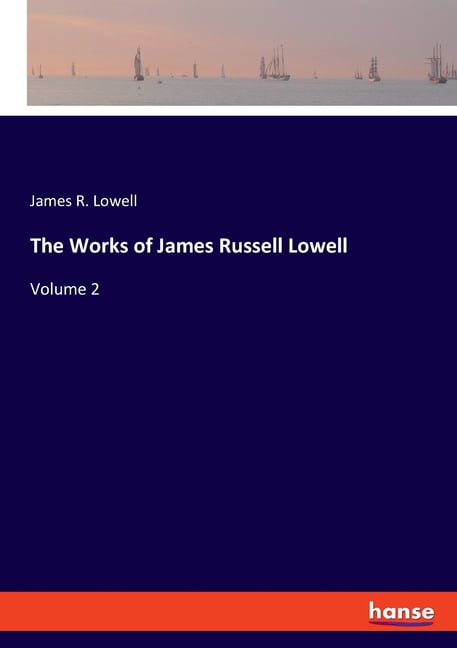 The Works of James Russell Lowell: Volume 2, (Paperback)