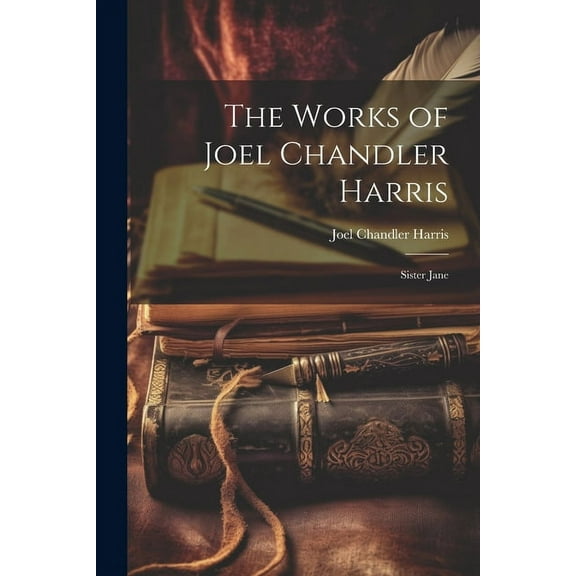 The Works of Joel Chandler Harris : Sister Jane (Paperback)