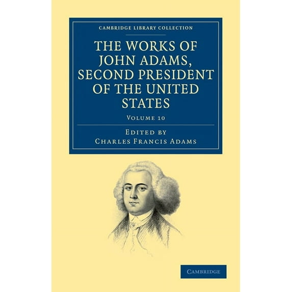 The Works of John Adams, Second President of the United States - Volume 10 (Paperback)