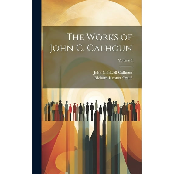 The Works of John C. Calhoun; Volume 3 (Hardcover)
