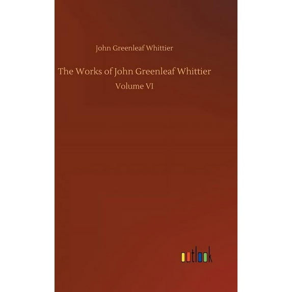 The Works of John Greenleaf Whittier, (Hardcover)