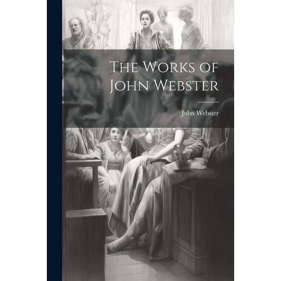 The Works of John Webster (Paperback)