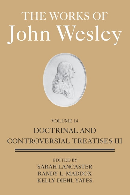The Works of John Wesley Volume 14: Doctrinal and Controversial Treatises III, (Hardcover)