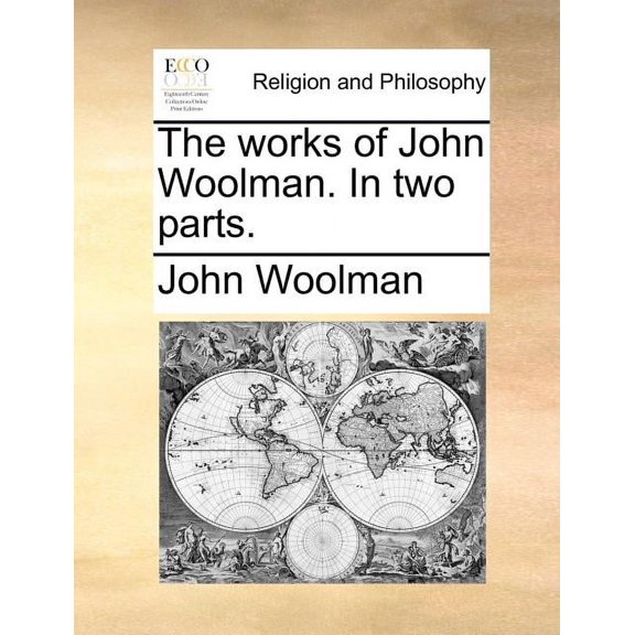 The Works of John Woolman. in Two Parts. (Paperback)