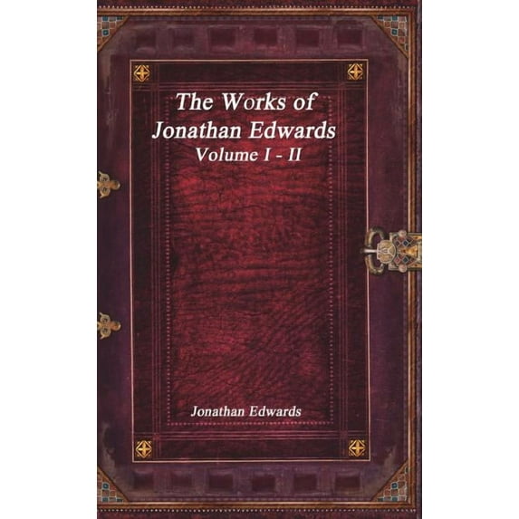 The Works of Jonathan Edwards: Volume I - II, (Hardcover)