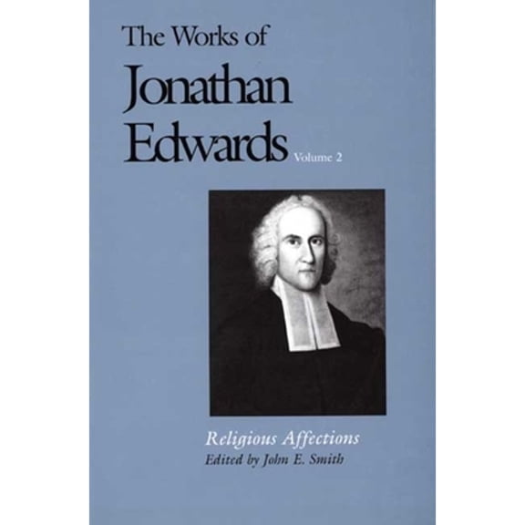 Pre-Owned The Works of Jonathan Edwards, Vol. 2: Volume 2: Religious Affections (Paperback) 0300158416 9780300158410