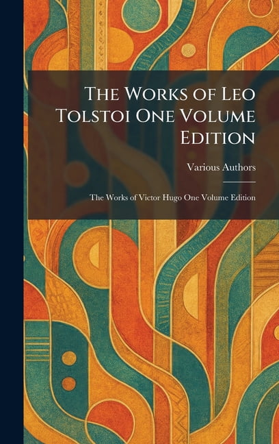 The Works of Leo Tolstoi One Volume Edition: The Works of Victor Hugo One Volume Edition, (Hardcover)