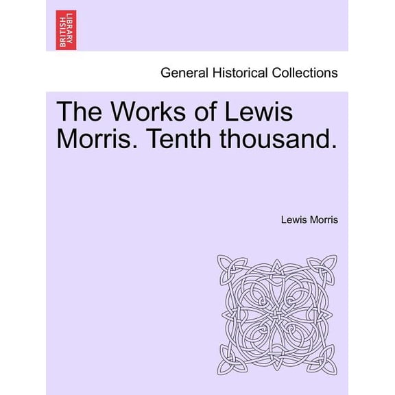 The Works of Lewis Morris. Tenth thousand. (Paperback)