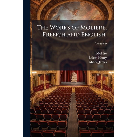The Works of Moliere, French and English. : In ten Volumes; Volume 9 (Paperback)