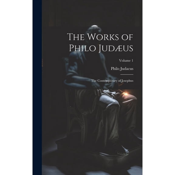 The Works of Philo Judus : The Contemporary of Josephus; Volume 1 (Hardcover)