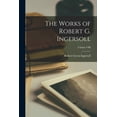 thumbnail image 1 of The Works of Robert G. Ingersoll; Volume VIII (Paperback), 1 of 4