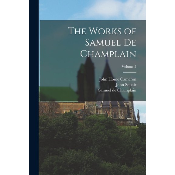 The Works of Samuel de Champlain; Volume 2, (Paperback)