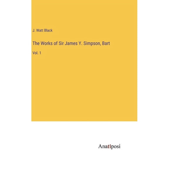The Works of Sir James Y. Simpson, Bart, (Hardcover)