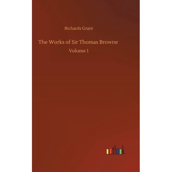 The Works of Sir Thomas Browne: Volume 1