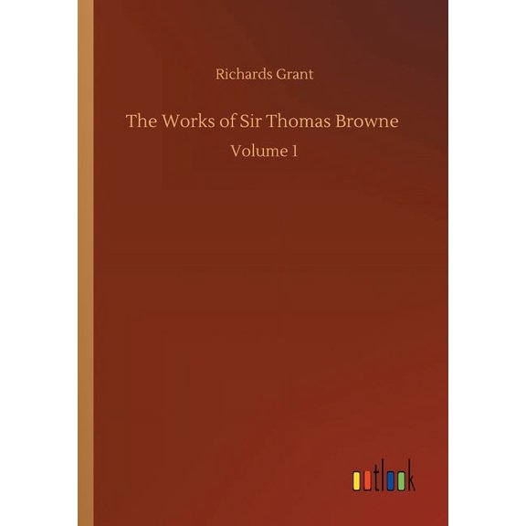 The Works of Sir Thomas Browne : Volume 1 (Paperback)