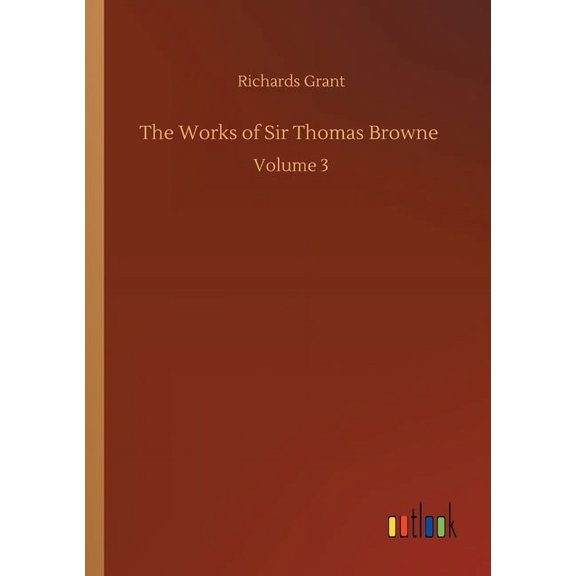 The Works of Sir Thomas Browne : Volume 3 (Paperback)
