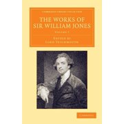The Works of Sir William Jones With the Life of the Author by Lord Teignmouth, Paperback
