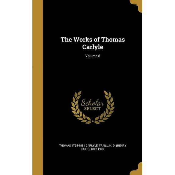 The Works of Thomas Carlyle; Volume 8 Hardcover 1372499253 9781372499258 Thomas 1795-1881 Carlyle